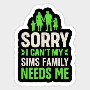 Sorry I Can't My Sims Family Needs Me Sticker